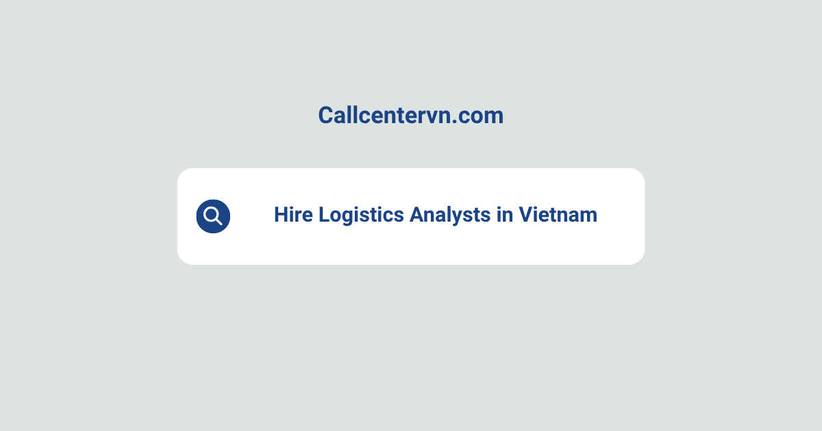 Hire Logistics Analysts in Vietnam | Save Up to 70% on Staffing Costs